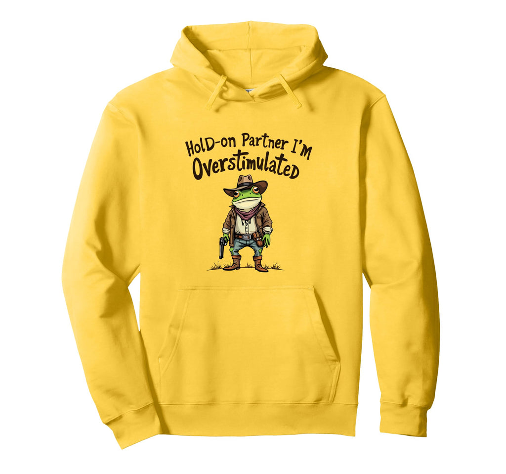 Hold Partner Im Overstimulated Hoodie - Casual Everyday Wear Men Women - T-Shirt, Sweatshirt, Hoodie
