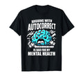 Arguing Autocorrect Is Bad My Mental T-Shirt - Minimalist Print for Adults - T-Shirt, Sweatshirt, Hoodie