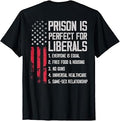 (ON Back) Prison is Perfect for Liberals T-Shirt Unisex T-shirt, Sweatshirt, Hoodie, Long Sleeve Tee - T-Shirt, Sweatshirt, Hoodie