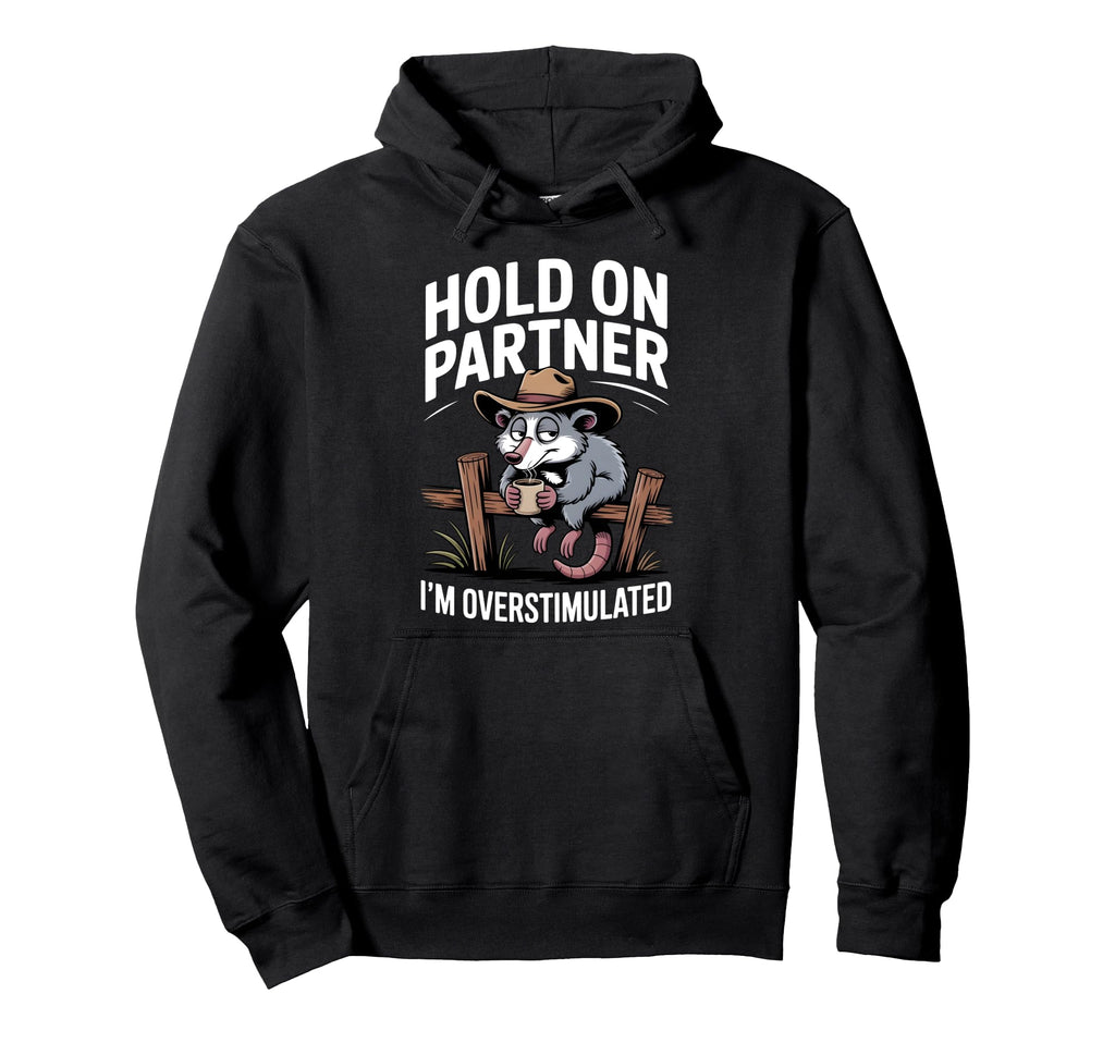 Hold Partner Im Overstimulated Funny Hoodie - Unique Graphic Unisex - T-Shirt, Sweatshirt, Hoodie
