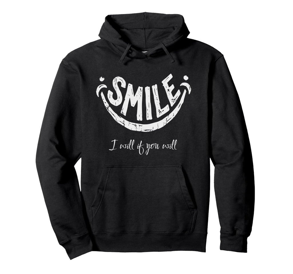 Smile I Will If You Will S Positive Hoodie - Streetwear Style Men Women - T-Shirt, Sweatshirt, Hoodie