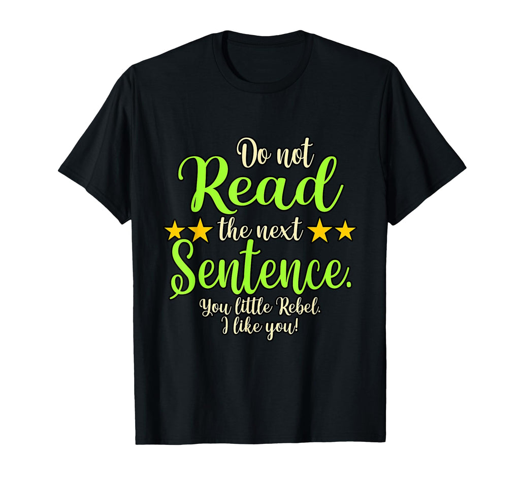 Funny Do Not Read Next Sentence T-Shirt - Trendy Graphic for Adults - T-Shirt, Sweatshirt, Hoodie