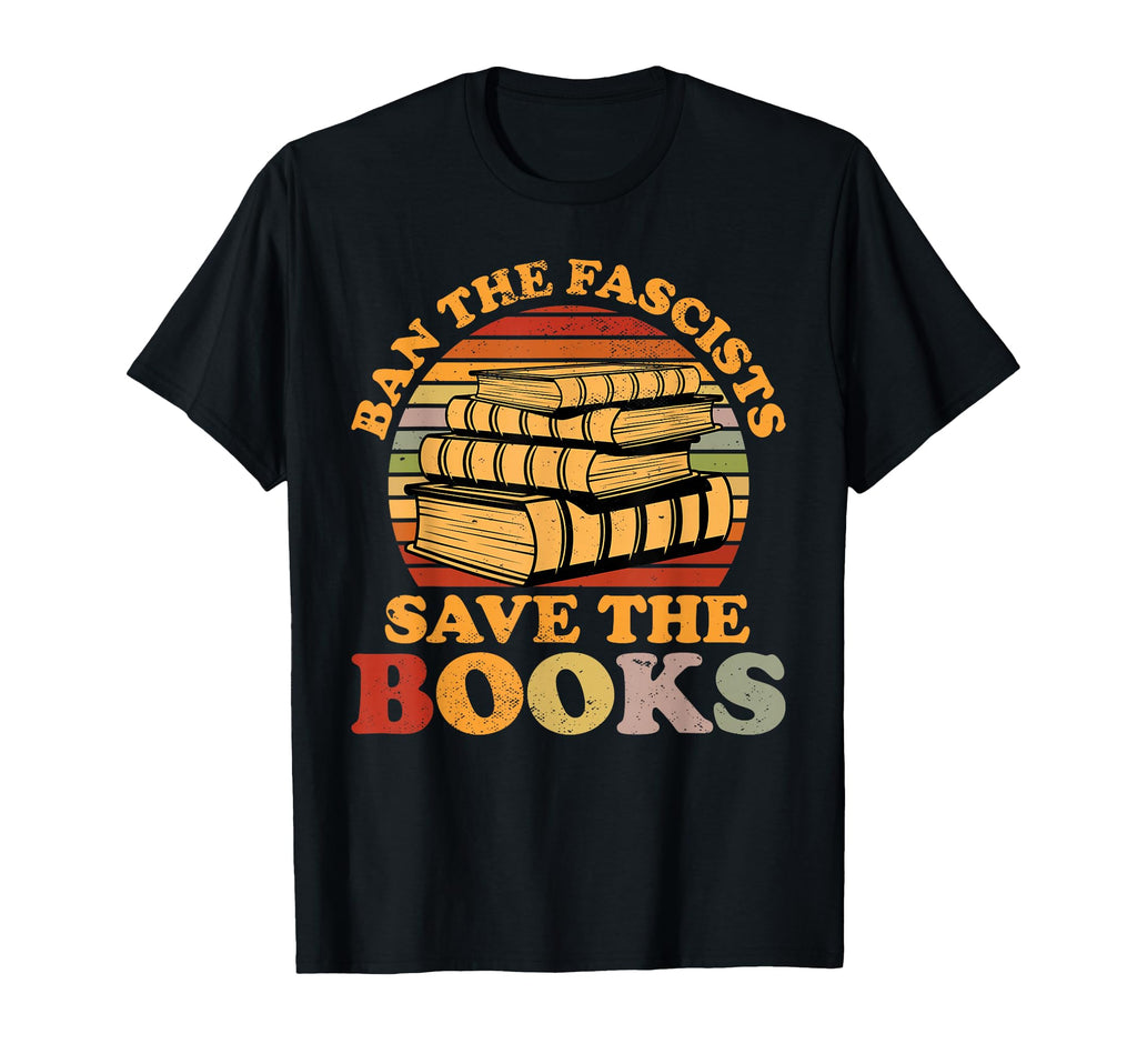 Ban Fascists Save Books Funny Book T-Shirt - Unique Graphic for Adults - T-Shirt, Sweatshirt, Hoodie