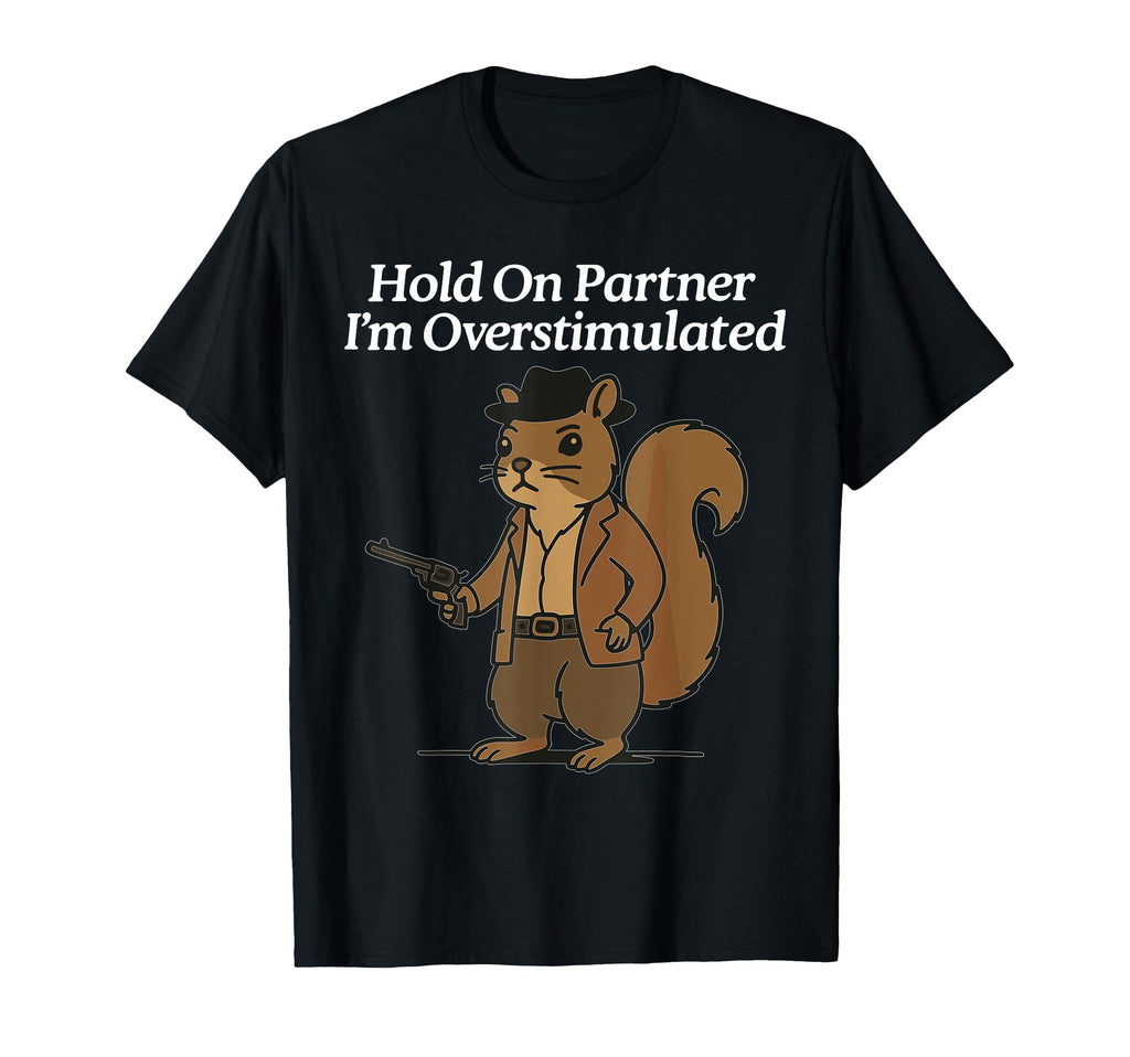 Hold Partner Im Overstimulated Cowboy T-Shirt - Minimalist Print Men Women - T-Shirt, Sweatshirt, Hoodie