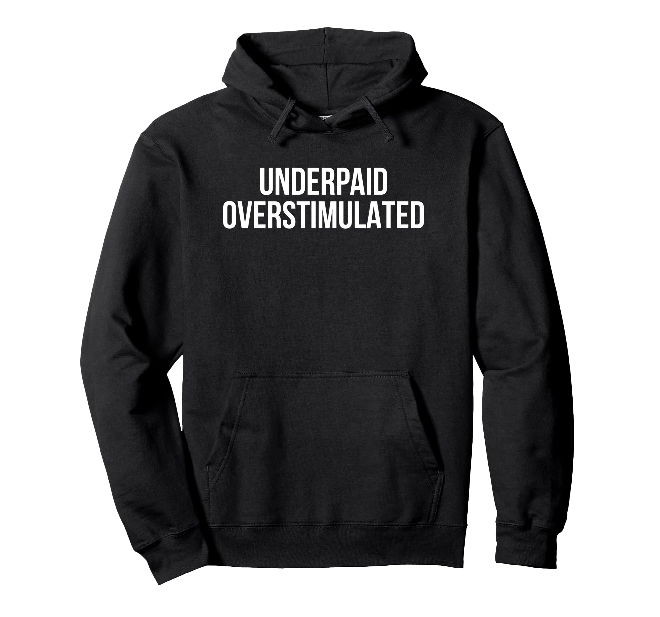 Underpaid Overstimulated Funny Gag Gift Hoodie - Streetwear Style Unisex - T-Shirt, Sweatshirt, Hoodie