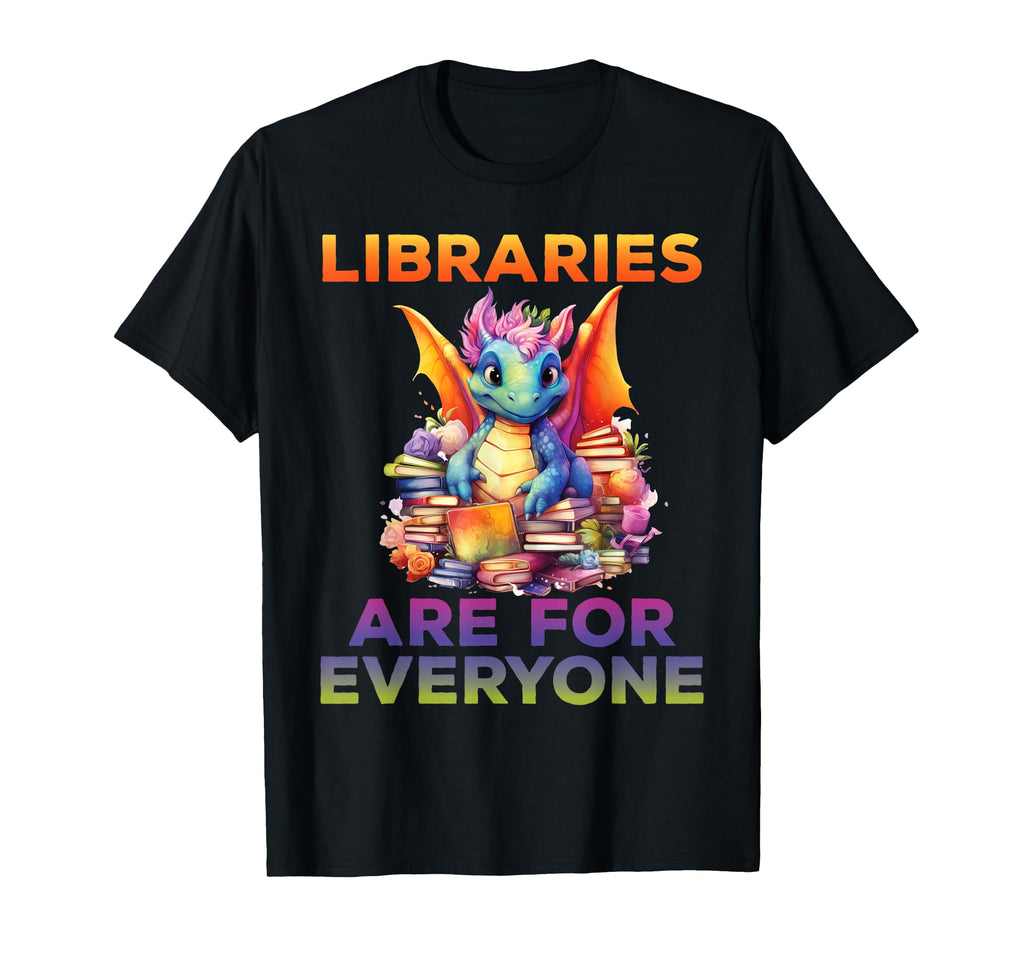 Libraries Are Everyone Dragon T-Shirt - Casual Everyday Wear Men Women - T-Shirt, Sweatshirt, Hoodie