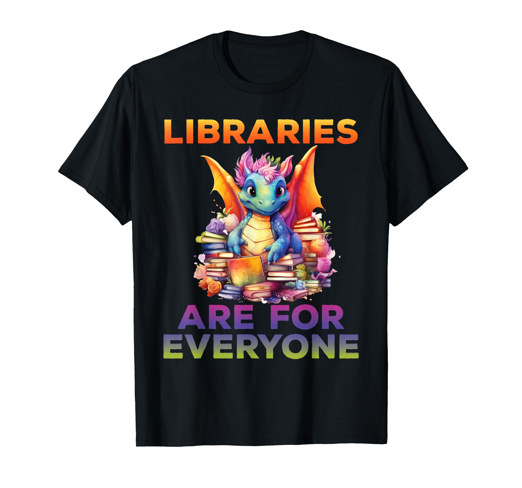 Libraries Are Everyone Dragon T-Shirt - Casual Everyday Wear Men Women - T-Shirt, Sweatshirt, Hoodie