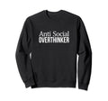 Anti Social Overthinker Sweatshirt - Fun Novelty Design for Adults - T-Shirt, Sweatshirt, Hoodie