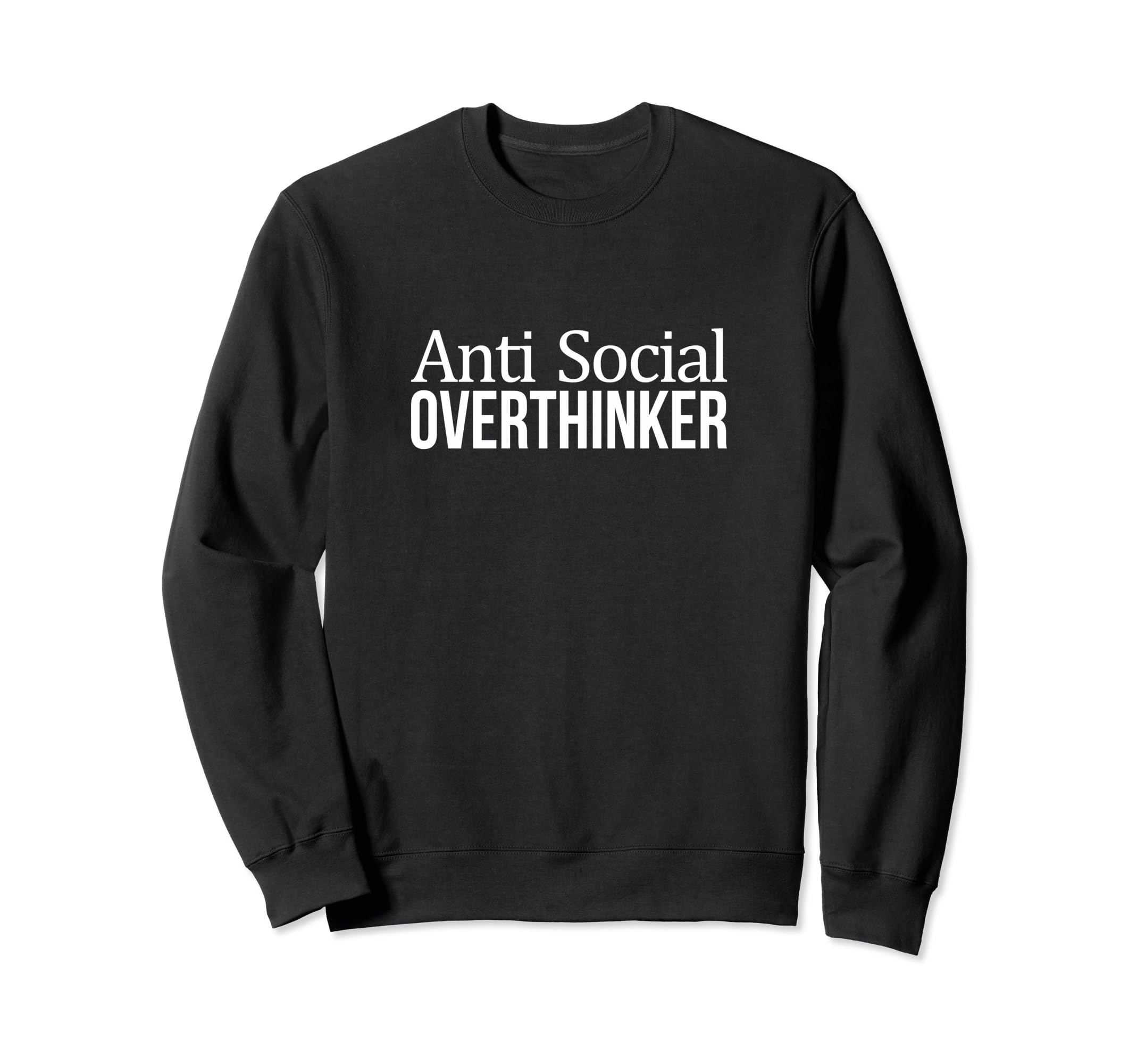 Anti Social Overthinker Sweatshirt - Fun Novelty Design for Adults - T-Shirt, Sweatshirt, Hoodie