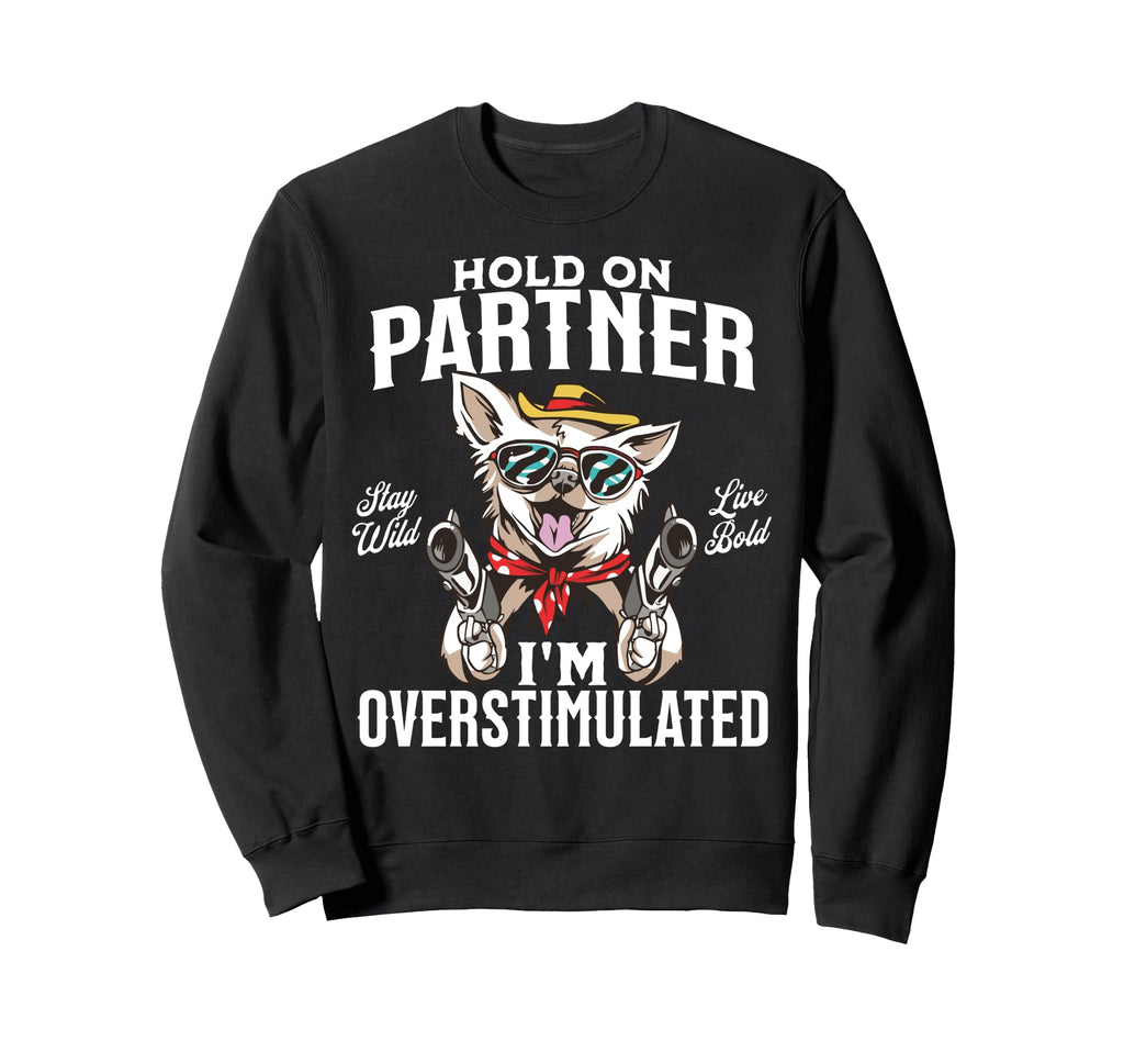 Funny Dog Cowboy Overstimulated Sweatshirt - Streetwear Style Men Women - T-Shirt, Sweatshirt, Hoodie