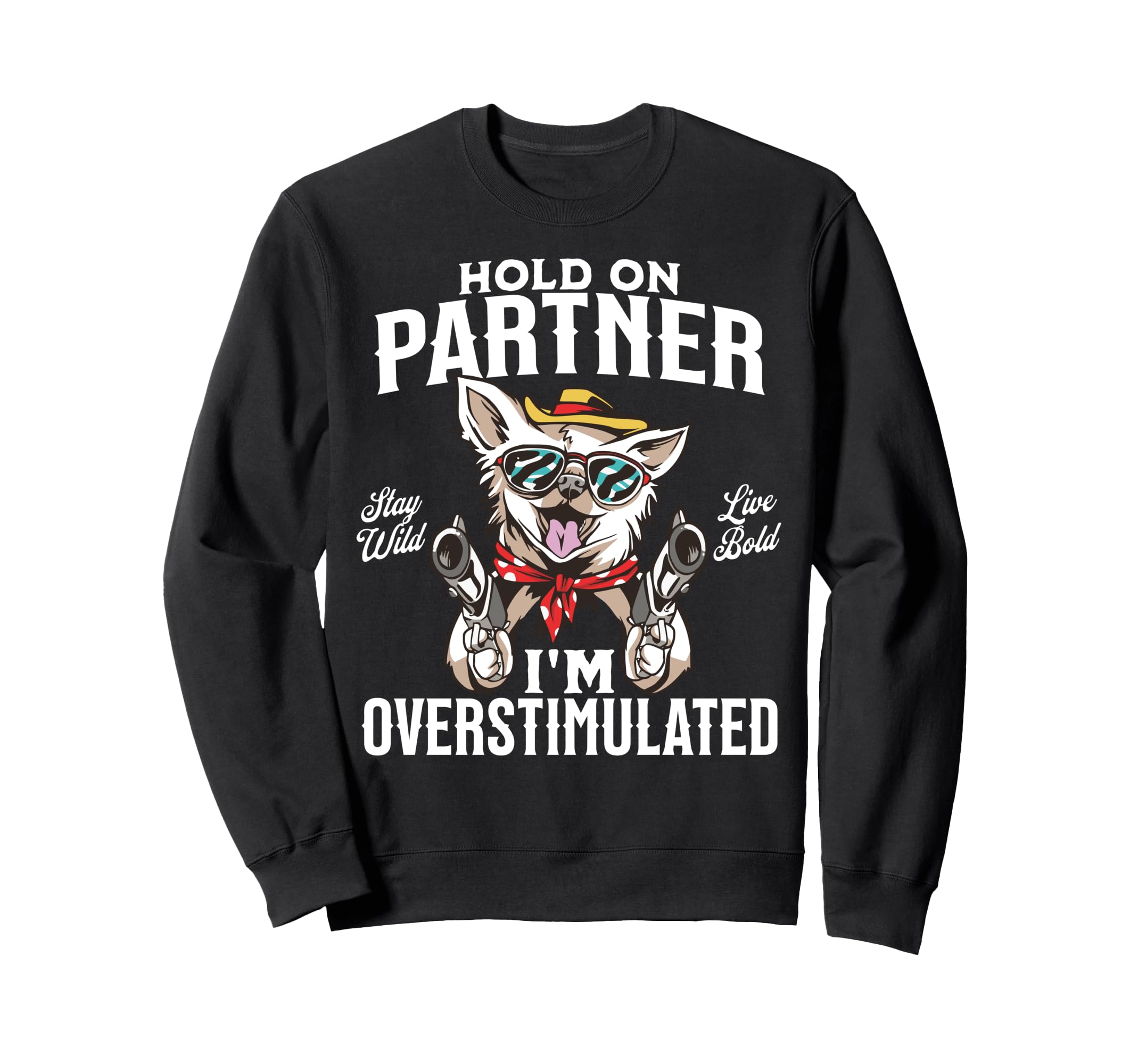 Funny Dog Cowboy Overstimulated Sweatshirt - Streetwear Style Men Women - T-Shirt, Sweatshirt, Hoodie