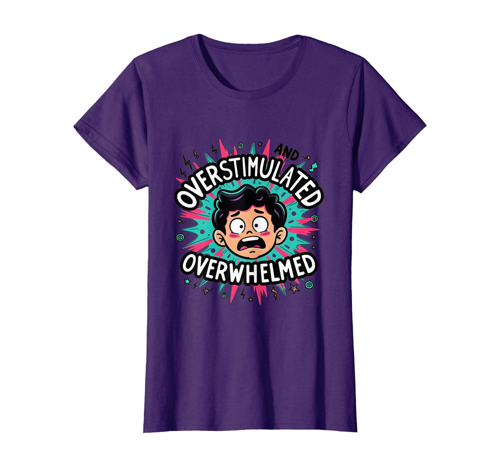 Overstimulated And Overwhelmed T-Shirt - Custom Art Print Men Women - T-Shirt, Sweatshirt, Hoodie