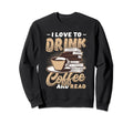 I Love To Drink Coffee And Sweatshirt - Casual Everyday Wear Men Women - T-Shirt, Sweatshirt, Hoodie