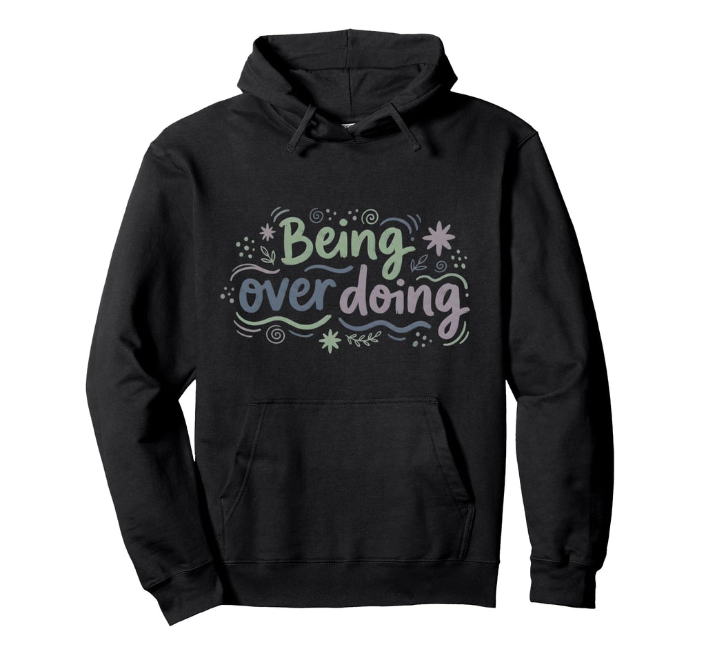 Mindfulness Being Over Doing Self Care Slow Hoodie - Graphic Print Unisex - T-Shirt, Sweatshirt, Hoodie