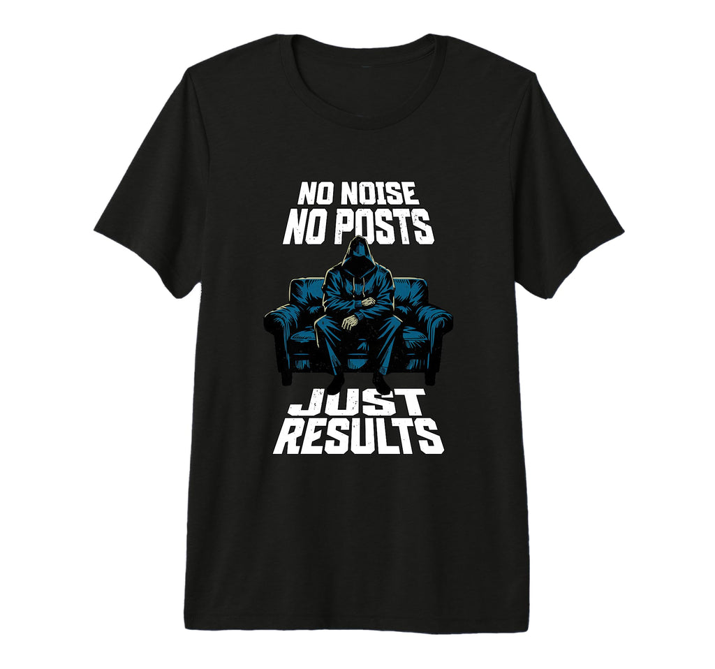 No Noise Just Results Motivational T-Shirt - Minimalist Print for Adults - T-Shirt, Sweatshirt, Hoodie