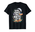 Some Things Only Poetry Can Say T-Shirt - Custom Art Print for Adults - T-Shirt, Sweatshirt, Hoodie