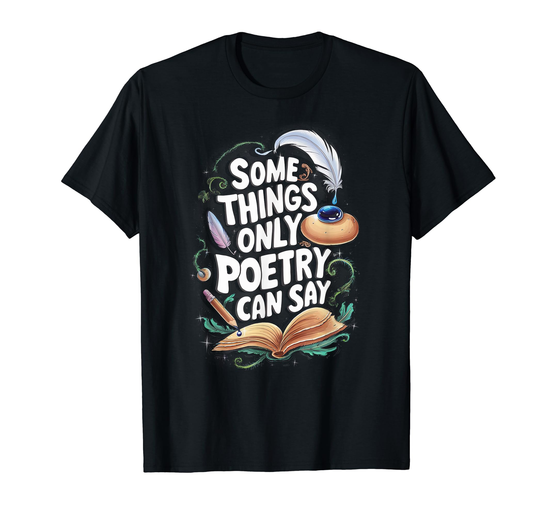 Some Things Only Poetry Can Say T-Shirt - Custom Art Print for Adults - T-Shirt, Sweatshirt, Hoodie