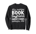 My Book Boyfriend Understands Me Sweatshirt - Graphic Print for Adults - T-Shirt, Sweatshirt, Hoodie