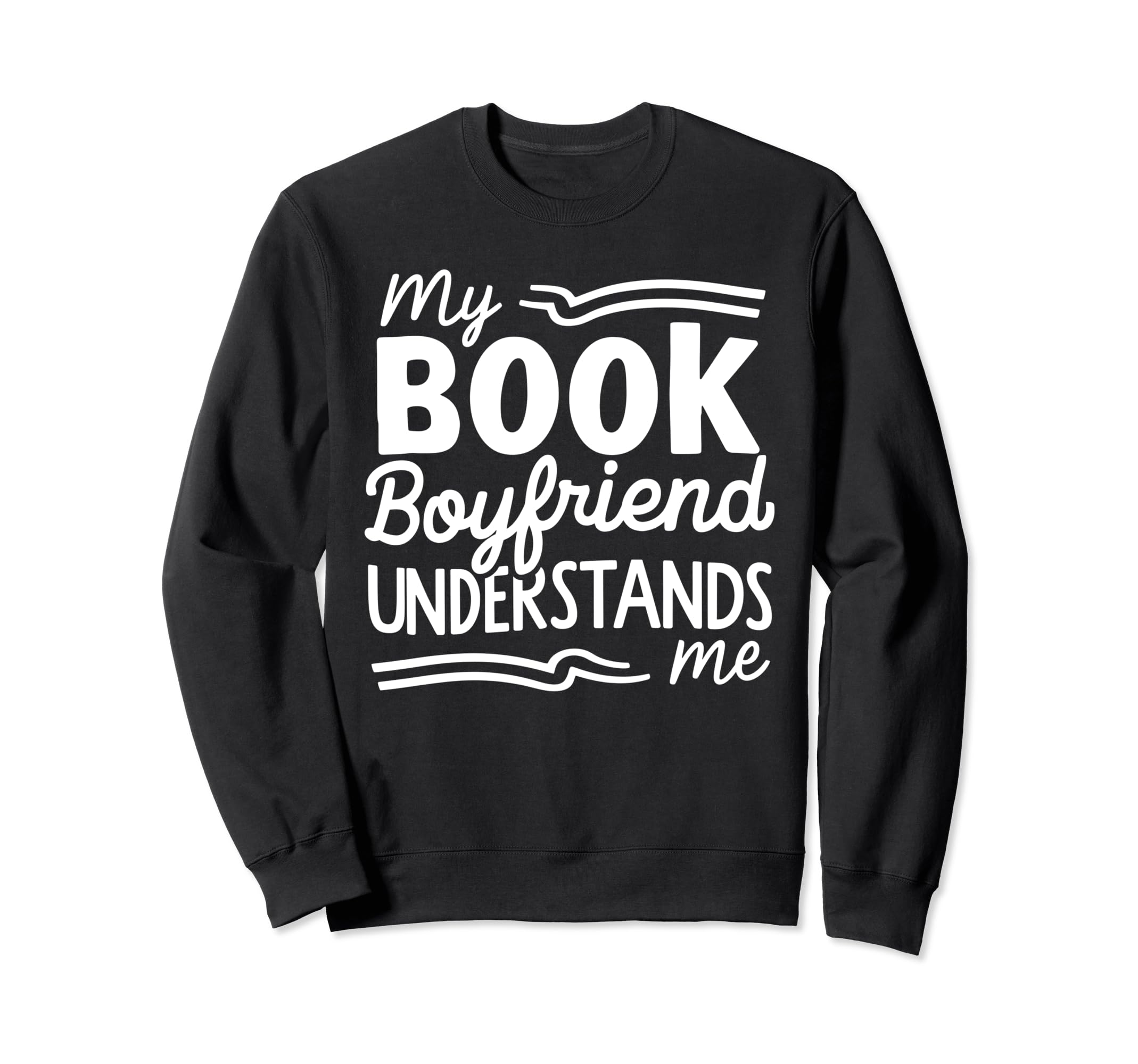 My Book Boyfriend Understands Me Sweatshirt - Graphic Print for Adults - T-Shirt, Sweatshirt, Hoodie