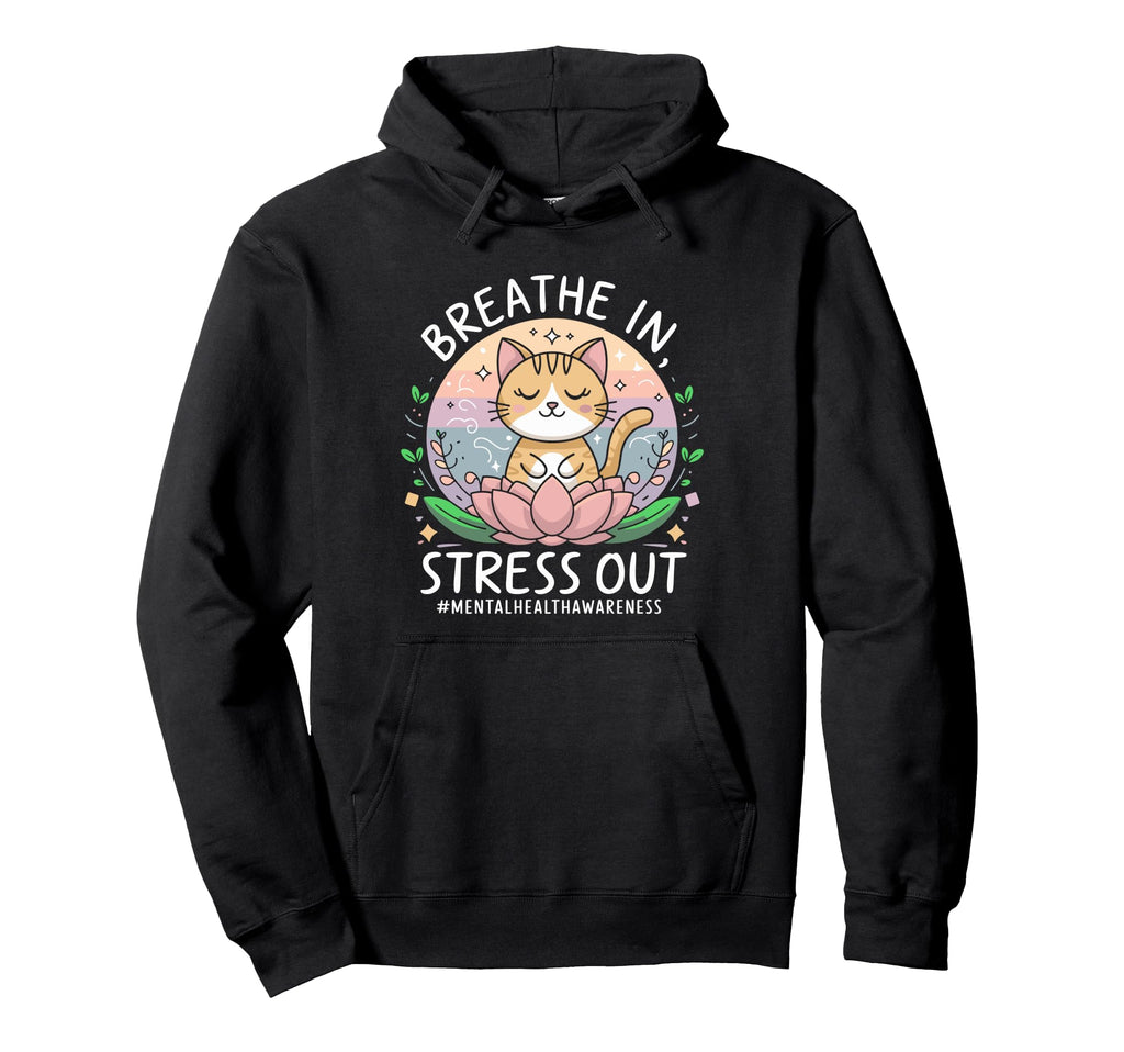 Stress Out Funny Cat Meditating Mental Hoodie - Minimalist Print Men Women - T-Shirt, Sweatshirt, Hoodie