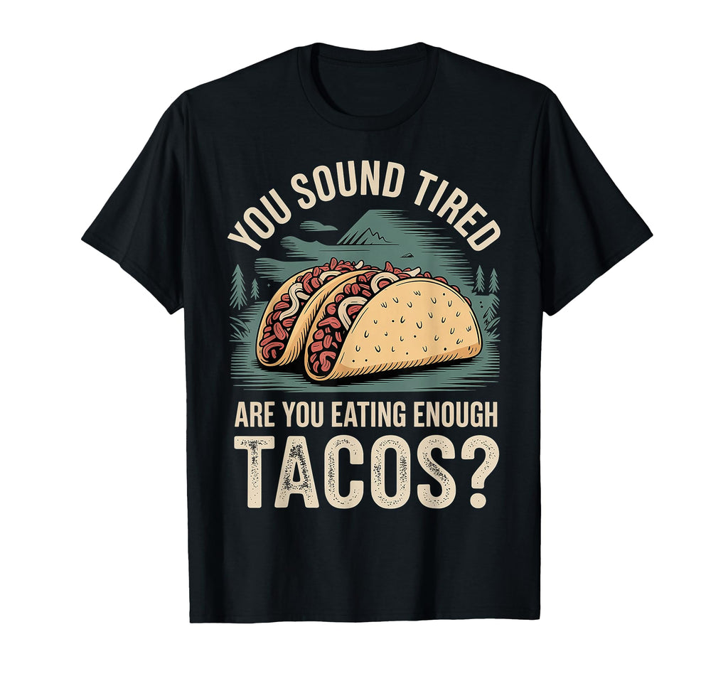 You Sound Tired Are You Eating Enough T-Shirt - Graphic Print for Adults - T-Shirt, Sweatshirt, Hoodie