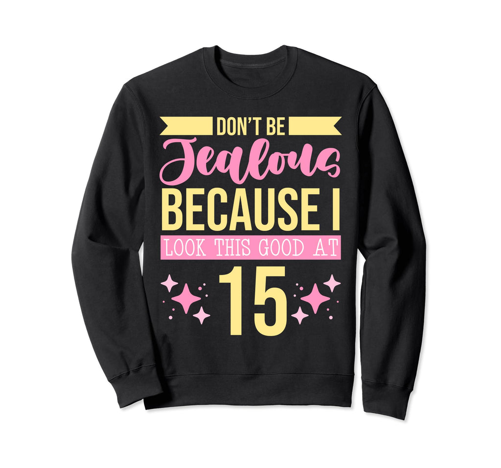 Dont Be Jealous Because I This Good Sweatshirt - Trendy Graphic Men Women - T-Shirt, Sweatshirt, Hoodie