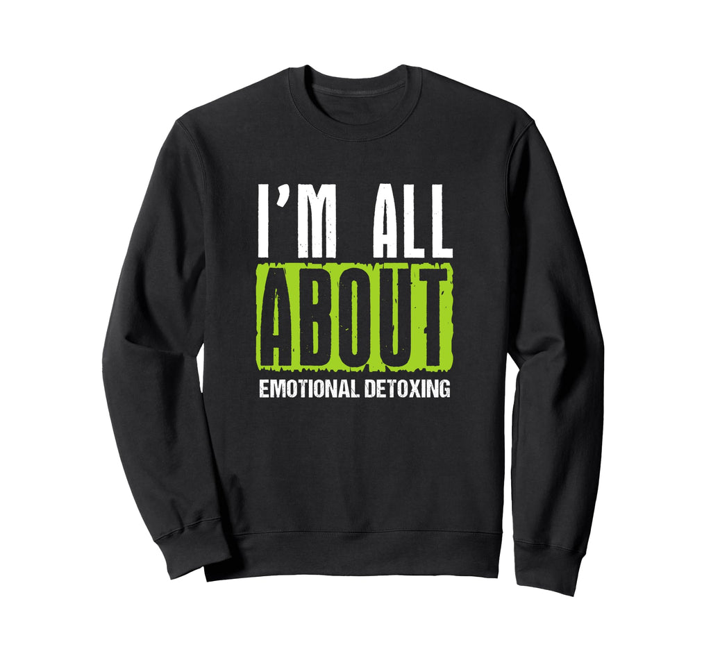 All About Emotional Detoxing Sweatshirt - Trendy Graphic for Adults - T-Shirt, Sweatshirt, Hoodie