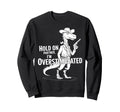Funny Hold Partner Im Overstimulated Sweatshirt - Aesthetic Graphic Unisex - T-Shirt, Sweatshirt, Hoodie