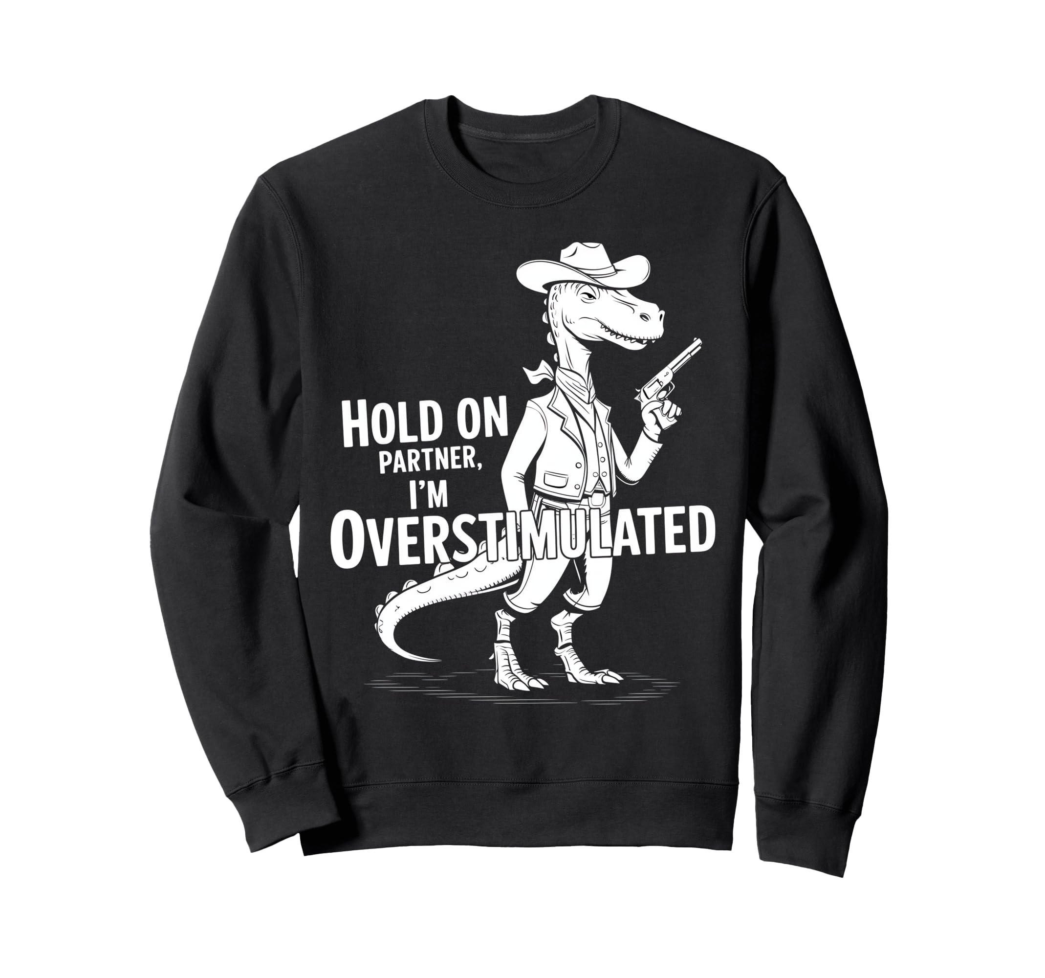 Funny Hold Partner Im Overstimulated Sweatshirt - Aesthetic Graphic Unisex - T-Shirt, Sweatshirt, Hoodie