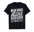 Head Space Rent Inquire Within T-Shirt - Fun Novelty Design Men Women - T-Shirt, Sweatshirt, Hoodie
