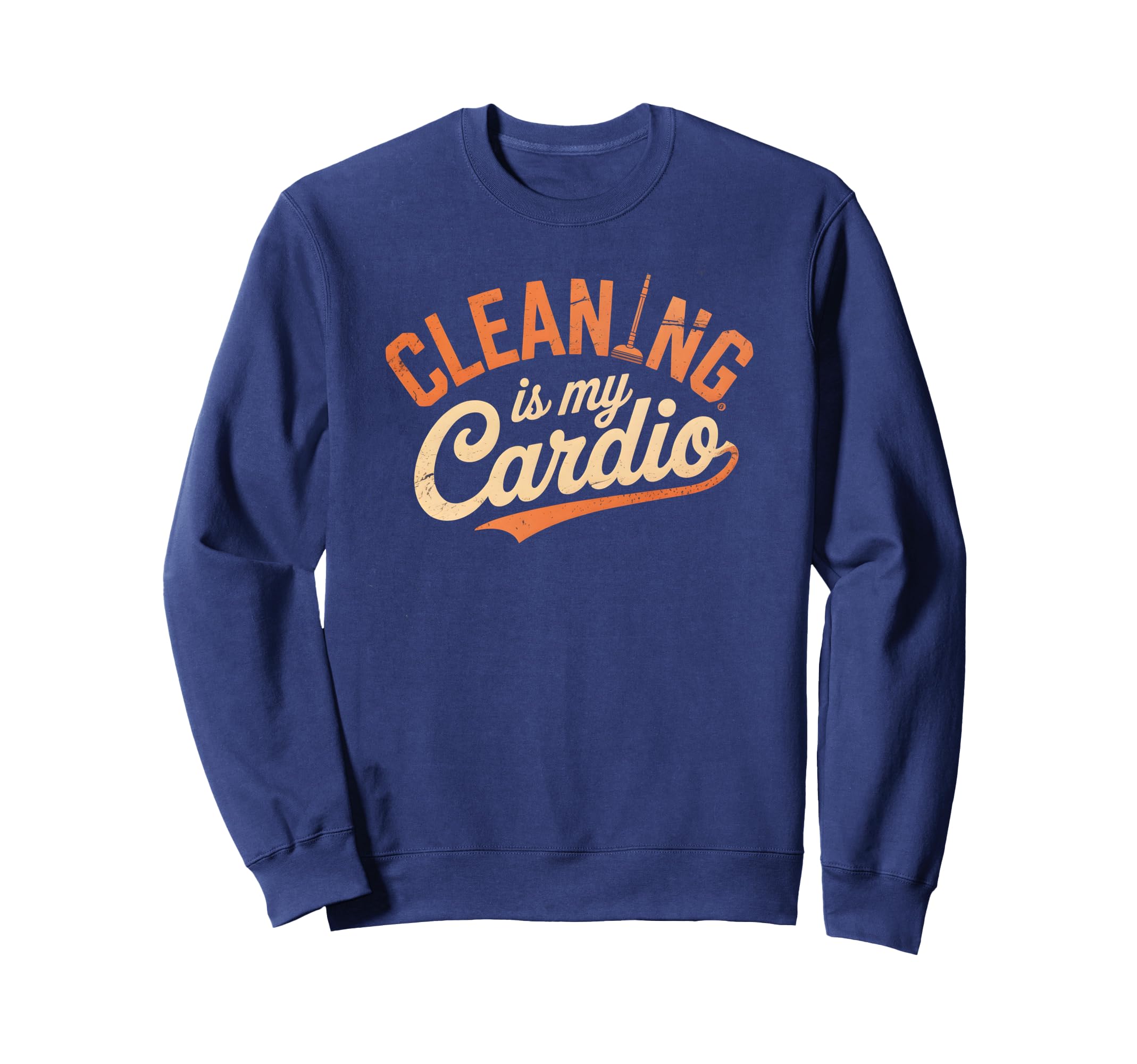 Sarcastic Cleaning My Cardio Sport Sweatshirt - Custom Art Print Men Women - T-Shirt, Sweatshirt, Hoodie