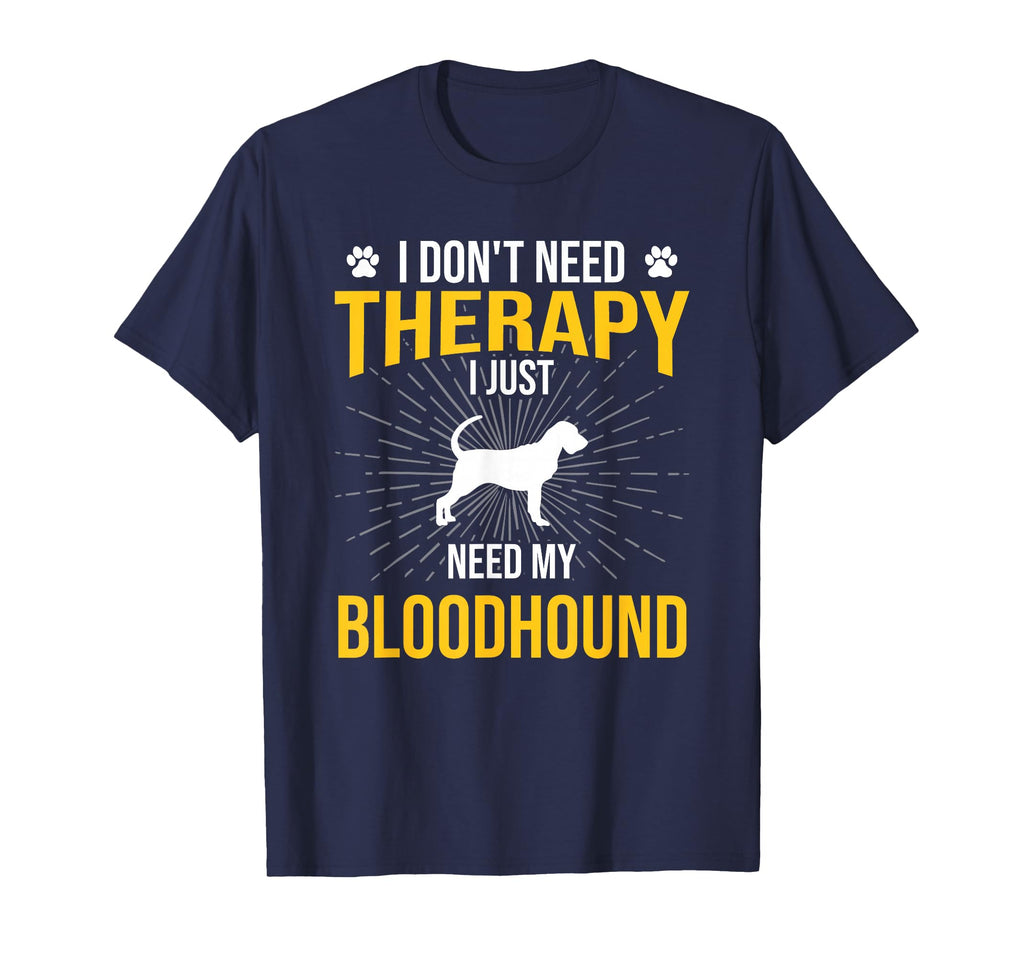 I Just Need My Bloodhound Dog Lover T-Shirt - Fun Novelty Design Men Women - T-Shirt, Sweatshirt, Hoodie