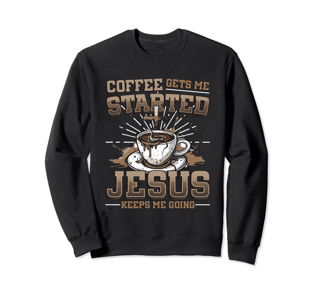 Coffee Gets Me Started Jesus Sweatshirt - Casual Everyday Wear for Adults - T-Shirt, Sweatshirt, Hoodie