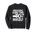 Kneading Time Self Care Baking Sweatshirt - Fun Novelty Design Men Women - T-Shirt, Sweatshirt, Hoodie