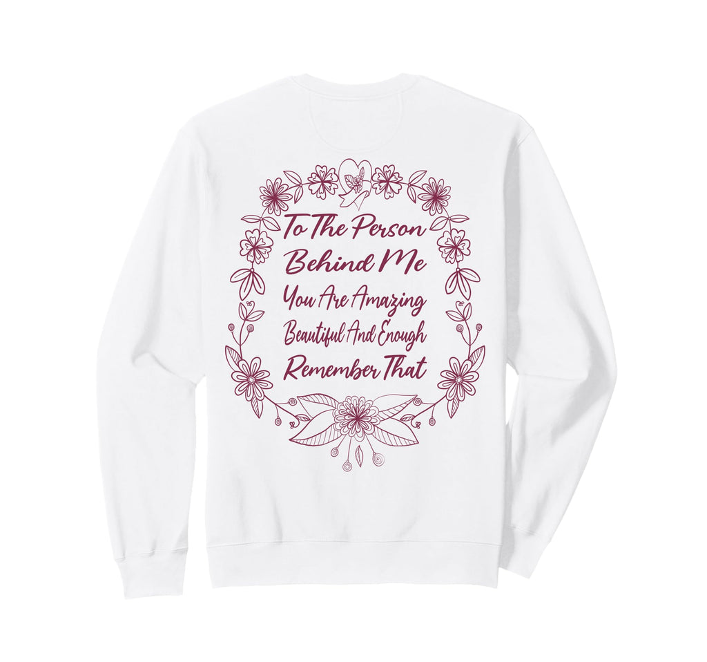 To Person Behind Me You Are Amazing Sweatshirt - Fun Novelty Design Unisex - T-Shirt, Sweatshirt, Hoodie