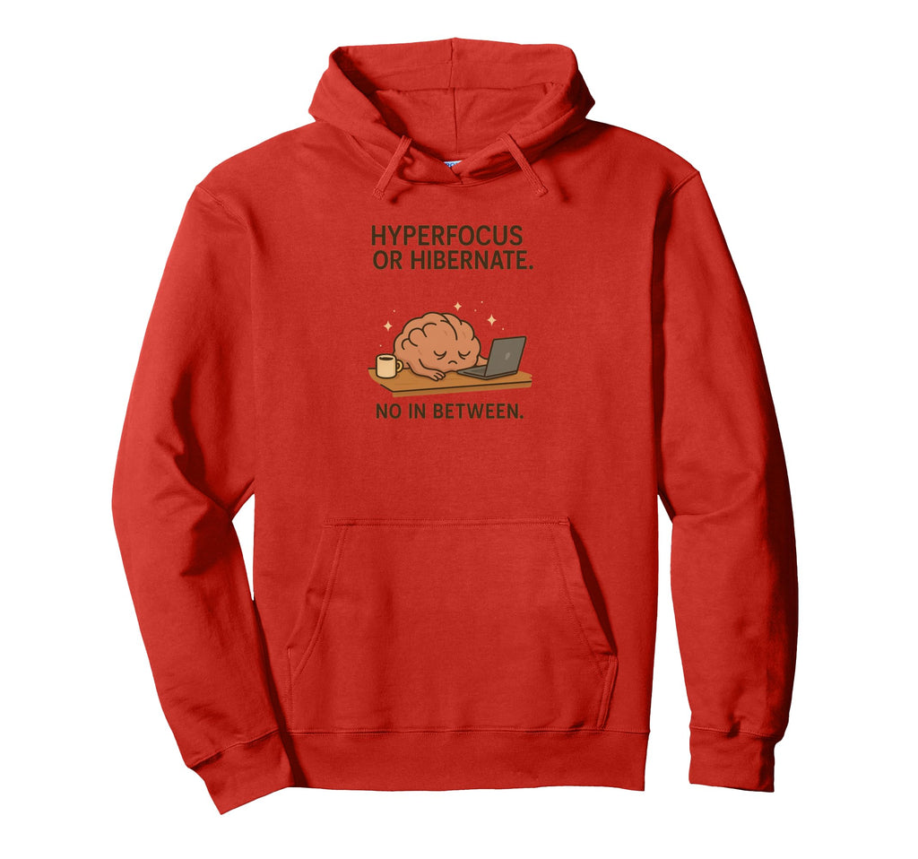 Hyperfocus Or Hibernate Funny Brain Hoodie - Trendy Graphic for Adults - T-Shirt, Sweatshirt, Hoodie