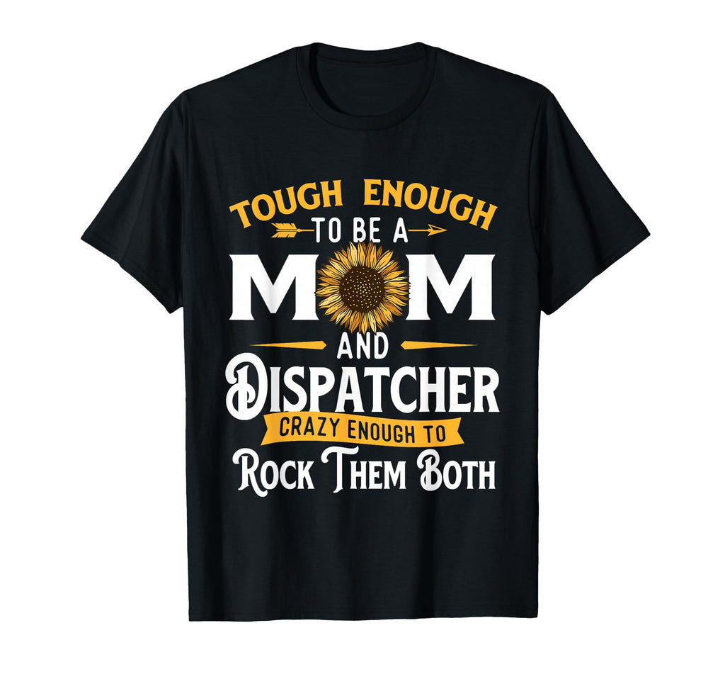 Tough Enough To Be Mom 911 Dispatcher T-Shirt - Custom Art Print Unisex - T-Shirt, Sweatshirt, Hoodie