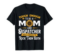 Tough Enough To Be Mom 911 Dispatcher T-Shirt - Custom Art Print Unisex - T-Shirt, Sweatshirt, Hoodie