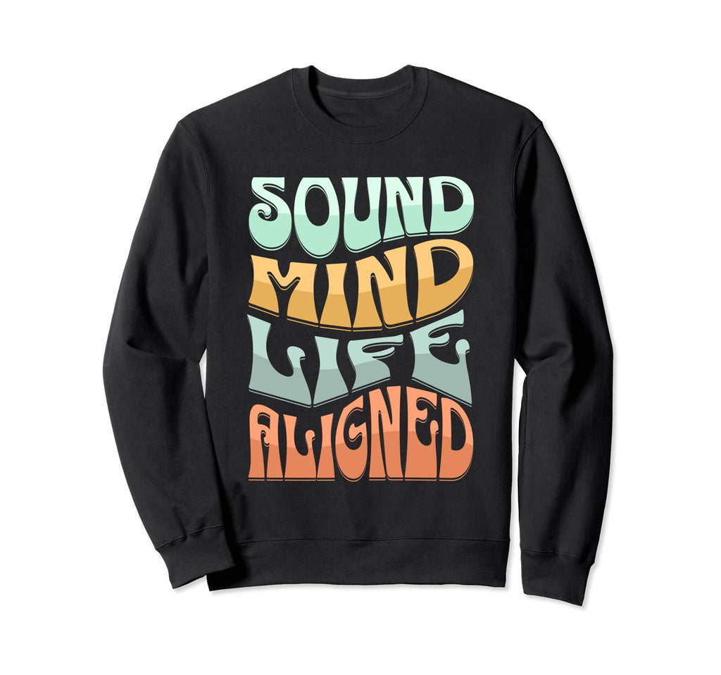 Sound Mind Life Aligned Mental Health Sweatshirt - Streetwear Style Unisex - T-Shirt, Sweatshirt, Hoodie