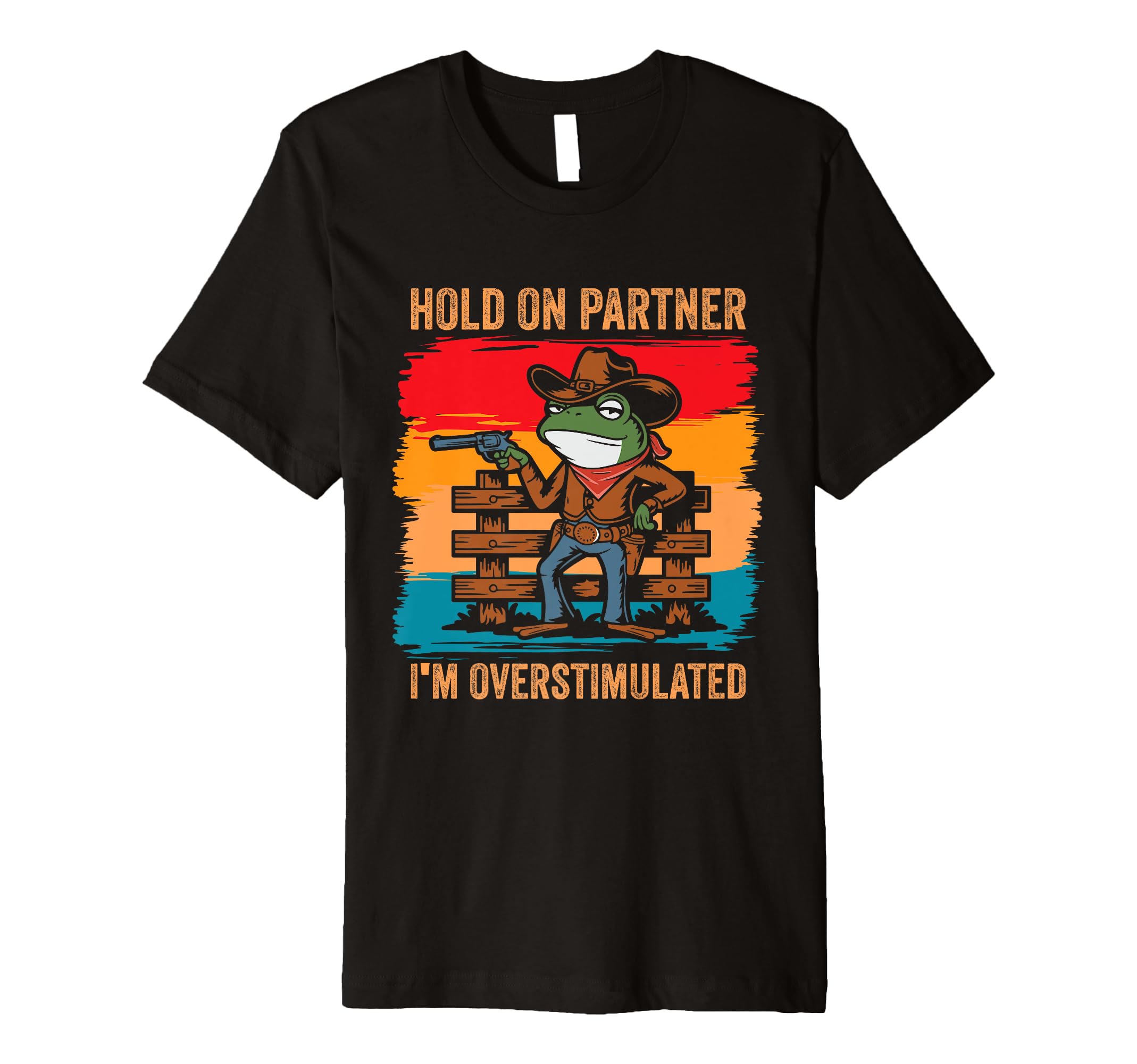 Hold Partner Im Overstimulated Cowboy T-Shirt - Unique Graphic for Adults - T-Shirt, Sweatshirt, Hoodie
