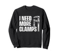 I Need More Clamps Woodworking Sweatshirt - Custom Art Print Unisex - T-Shirt, Sweatshirt, Hoodie