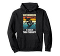Skateboarding Is Cooler Than Therapy Hoodie - Streetwear Style Unisex - T-Shirt, Sweatshirt, Hoodie