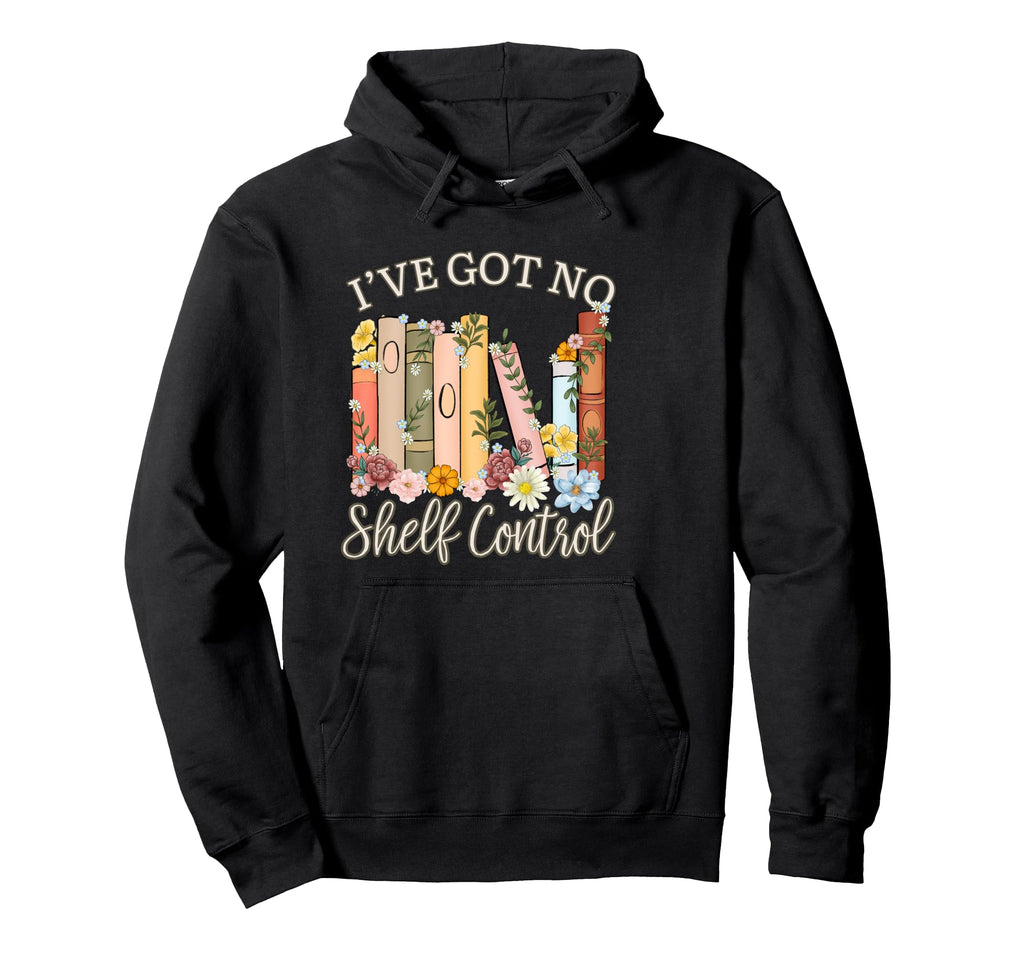Iv Got No Shelf Control Book Lover Book Hoodie - Unique Graphic Men Women - T-Shirt, Sweatshirt, Hoodie