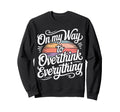 My Way To Overthink Everything Sweatshirt - Unique Graphic Men Women - T-Shirt, Sweatshirt, Hoodie