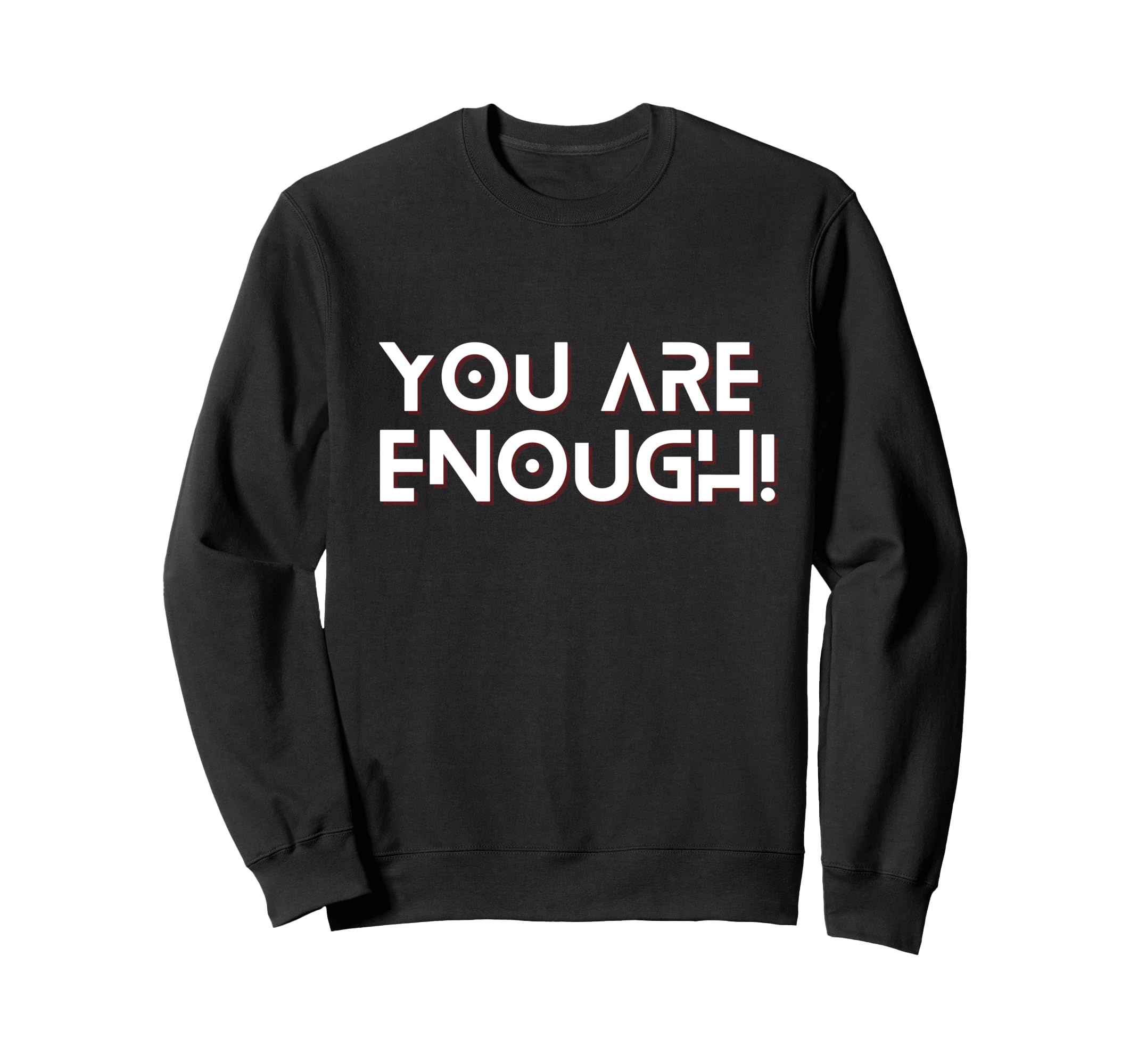 You Are Enough You Are More Than Sweatshirt - Fun Novelty Design Unisex - T-Shirt, Sweatshirt, Hoodie
