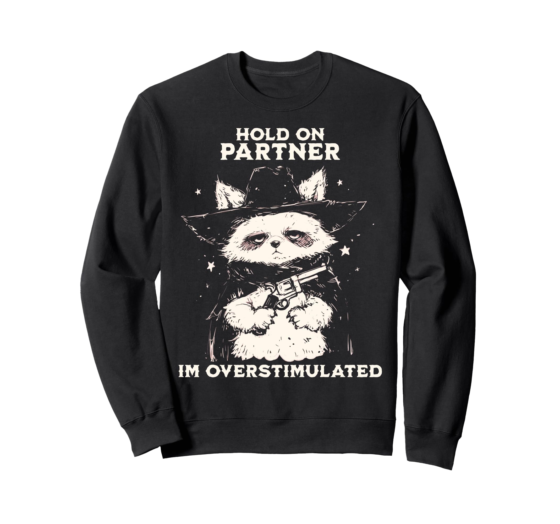 Hold Partner Im Overstimulated Sweatshirt - Graphic Print for Adults - T-Shirt, Sweatshirt, Hoodie