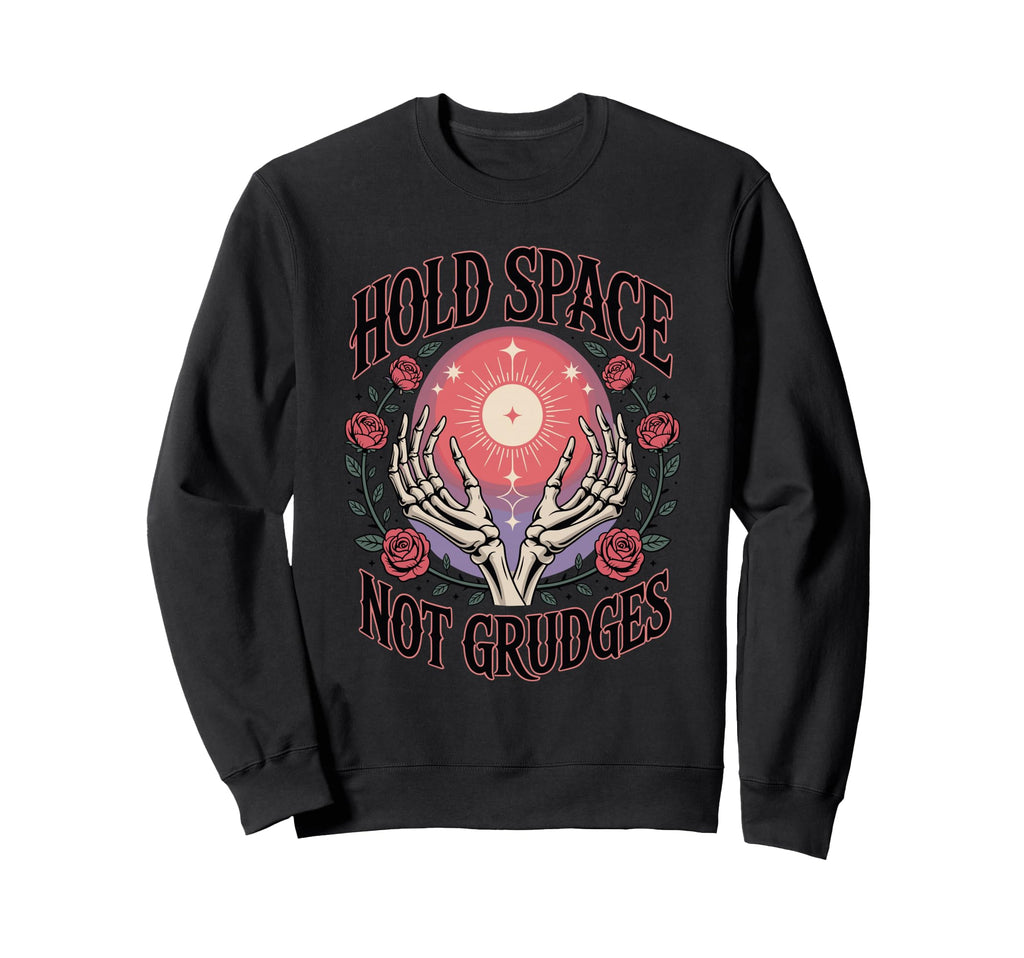 Hold Space Not Grudges Mindful Sweatshirt - Minimalist Print Unisex - T-Shirt, Sweatshirt, Hoodie