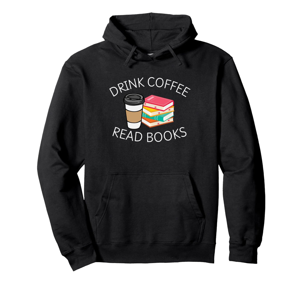 Drink Coffee Read Books Hoodie - Minimalist Print Men Women - T-Shirt, Sweatshirt, Hoodie
