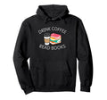 Drink Coffee Read Books Hoodie - Minimalist Print Men Women - T-Shirt, Sweatshirt, Hoodie