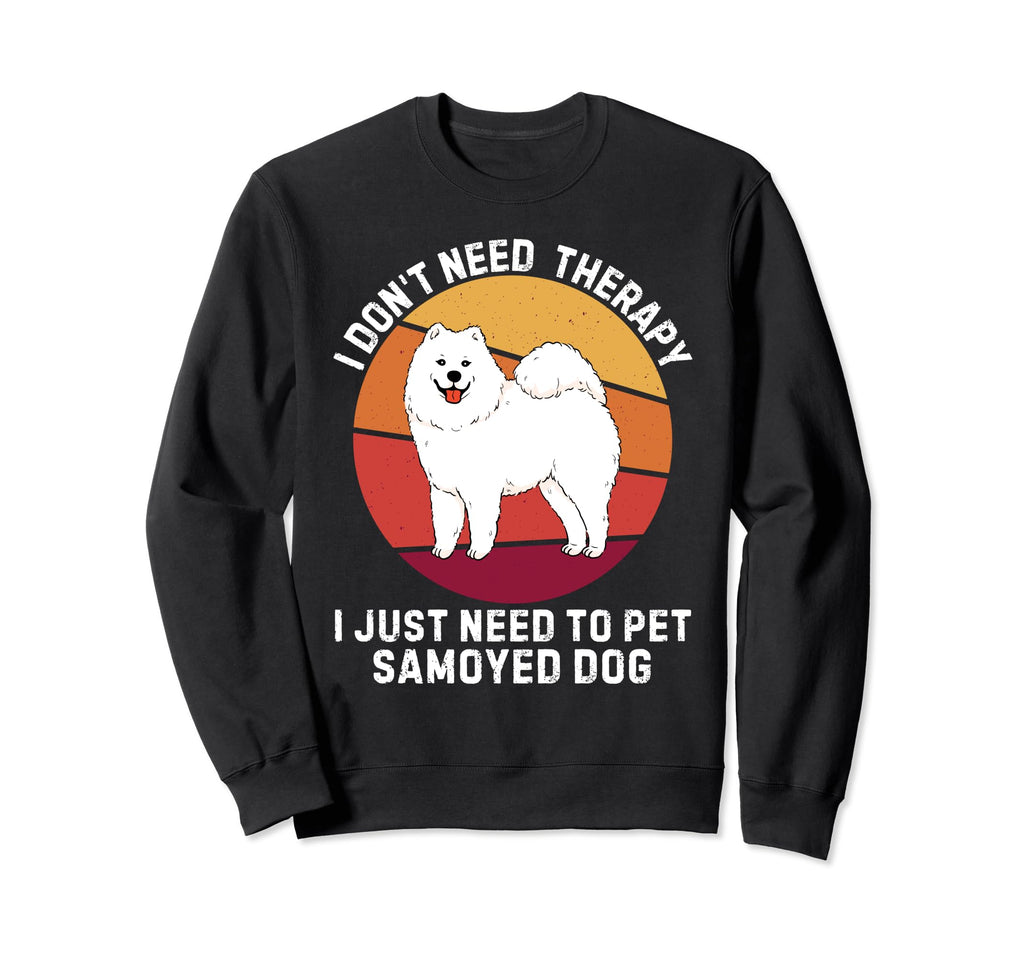 I Dont Need Therapy I Just Need To Sweatshirt - Fun Novelty Design Unisex - T-Shirt, Sweatshirt, Hoodie